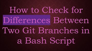 How to Check for Differences Between Two Git Branches in a Bash Script