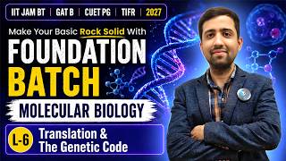 Translation &amp; The Genetic Code | Molecular Biology | IIT JAM BT | GAT B | CUET PG | TIFR | 2027 | L6