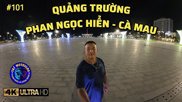 #101 Giới thiệu | Quảng trường Phan Ngọc Hiển - Cà Mau | [ Trí Motovlog ]
