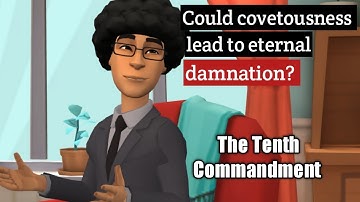 Could covetousness lead one to eternal damnation? Taking a closer look at the Tenth Commandment