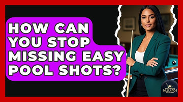 How Can You Stop Missing Easy Pool Shots? - Billiards Hustlers