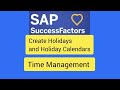 l Create Holidays and Holidays Calendars l Success Factors Time Management l Timeoff l