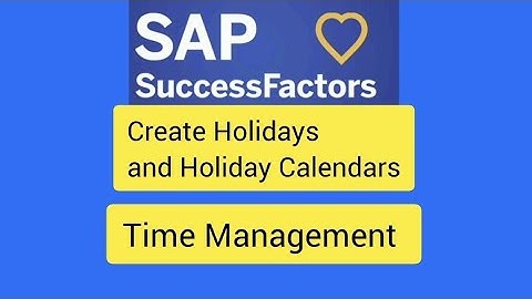 l Create Holidays and Holidays Calendars l Success Factors Time Management l Timeoff l
