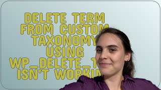 Wordpress: Delete Term from Custom Taxonomy using wp_delete_term isn't working