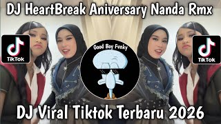 DJ HEARTBREAK ANIVERSARY BY NANDA RMX VIRAL TIKTOK TERBARU 2026