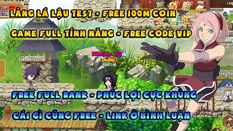 Làng Lá Lậu | bản test free full vàng bạc, nhận lun 100m coin free | Phúc lợi khủng - free rank 10
