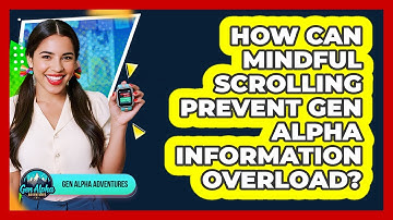 How Can Mindful Scrolling Prevent Gen Alpha Information Overload? - Gen Alpha Adventures