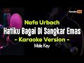 Hatiku Bagai Di Sangkar Emas Nada Pria Karaoke ( Nafa Urbach )