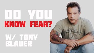Do You Know Fear? w/ Tony Blauer