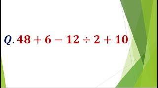 solution of 48+6-12÷2+10 by BODMAS RULE.