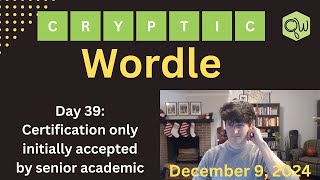Cryptic Wordle Clue - Day 39 - Certification only initially accepted by senior academic