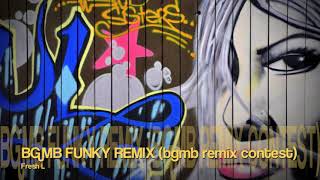 BGMB Funky Remix (bgmb remix contest) - FRESH L