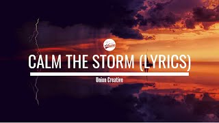 Calm the Storm (Lyrics) - UNION Creative