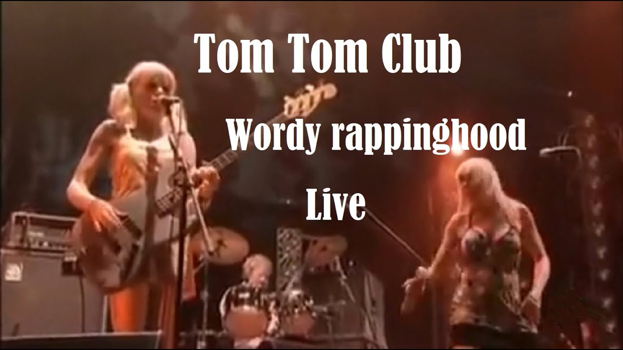 Tom Tom Club Wordy rappinghood live HD YouTube