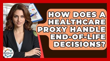 How Does A Healthcare Proxy Handle End-of-life Decisions? - Get Retirement Help