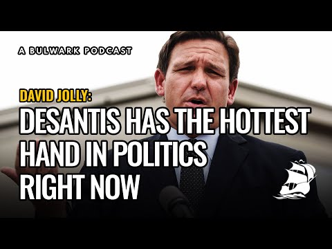 David Jolly: DeSantis Has the Hottest Hand in Politics Right Now - The Bulwark Podcast Episode cover