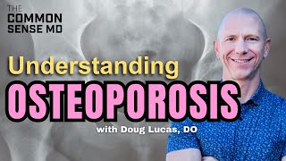 Understanding Osteoporosis I The Common Sense MD I Dr. Tom Rogers