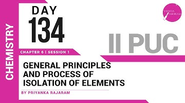 DAY 134 | CHEMISTRY | II PUC | GENERAL PRINCIPLES AND PROCESS OF ISOLATION OF ELEMENTS | L1