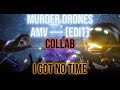 Murder drones  disassembly  i got no time  vaughnlubrin edit  collab renieldianso