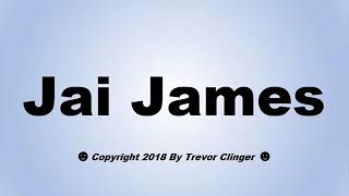 How To Pronounce Jai James