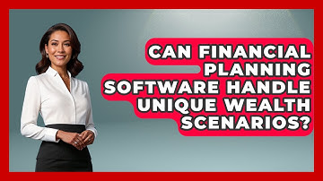 Can Financial Planning Software Handle Unique Wealth Scenarios? - Wealth Advisor Success Hub