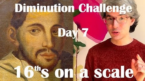 Diminution Challenge day 7 16ths on a scale