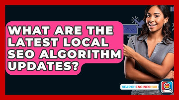 What Are The Latest Local SEO Algorithm Updates? - SearchEnginesHub.com
