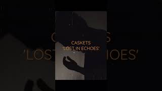 CASKETS 'LOST IN ECHOES'