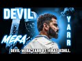 •Devil Mera Yarr Ft. Virat Kohli •💞💞
