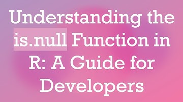 Understanding the is.null Function in R: A Guide for Developers