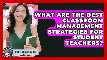What Are The Best Classroom Management Strategies For Student Teachers? - Aspiring Teacher Guide