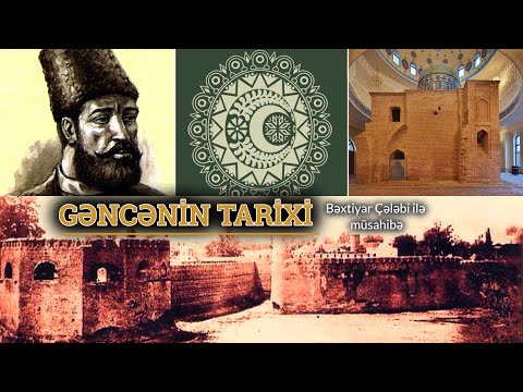 Gəncə tarixi - Bəxtiyar Çələbi ilə müsahibə