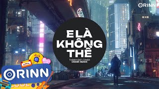 E Là Không Thể Remix - Thành Đạt Cover x Orinn |Xuân Thì Người Con Gái Như Tách Trà Remix EDM TikTok