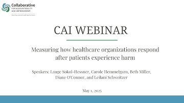 CAI Webinar: Measuring how healthcare organizations respond after patients experience harm
