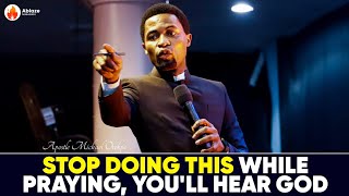 STOP DOING THIS WHILE PRAYING, AND YOU&#39;LL HEAR GOD || APOSTLE MICHAEL OROKPO