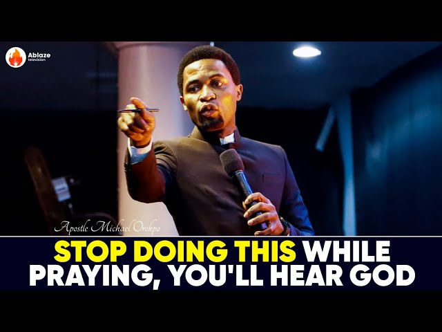 STOP DOING THIS WHILE PRAYING, AND YOU'LL HEAR GOD || APOSTLE MICHAEL OROKPO class=
