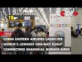 China Eastern Airlines Launches World’s Longest One-Way Flight Connecting Shanghai, Buenos Aires
