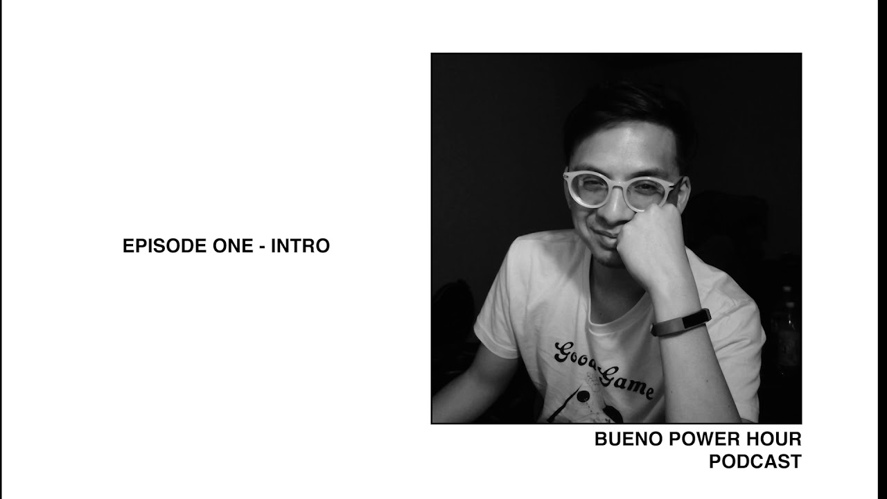 BUENO POWER HOUR PODCAST EPISODE #1 - INTRO