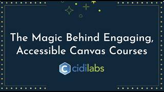 The Magic Behind Engaging, Accessible Canvas Courses