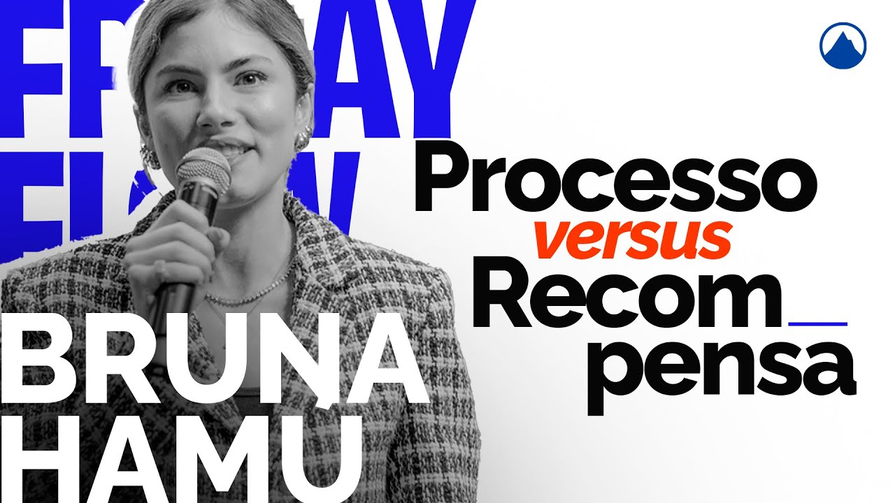 PROCESSO VS RECOMPENSA - Bruna Hamu | Friday Flow