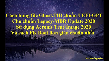 [NTH - 1 Click] Cách bung file Ghost.TIB chuẩn UEFI-GPT Cho chuẩn Lengacy-MBR và cách Fix Boot 2020