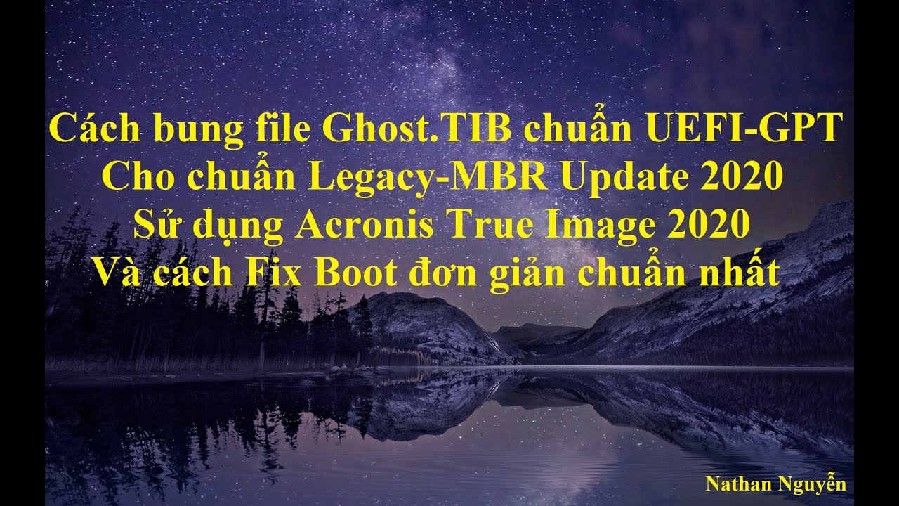 [NTH – 1 Click] Cách bung file Ghost.TIB chuẩn UEFI-GPT Cho chuẩn Lengacy-MBR và cách Fix Boot 2020