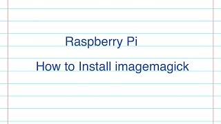 Raspberry Pi - How to Install imagemagick
