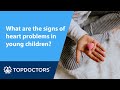 What are the signs of heart problems in young children