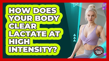 How Does Your Body Clear Lactate At High Intensity? - Athletes Training Room