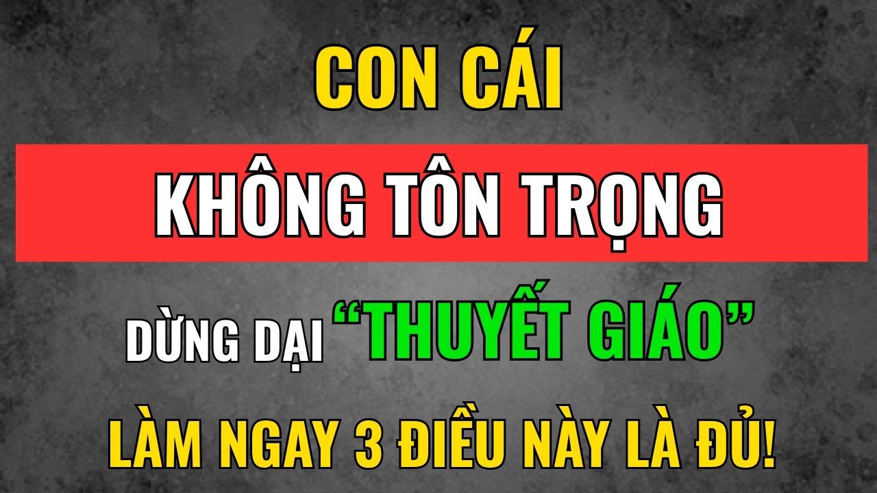 3 Điều Cha Mẹ Cần Làm Khi Con Cái Không Tôn Trọng | Tâm Tịnh Trí Sáng