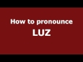 How to Pronounce LUZ in Spanish - PronounceNames.com