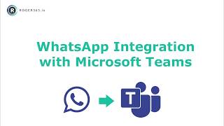 WhatsApp integration with Microsoft Teams - ROGER365.io screenshot 2