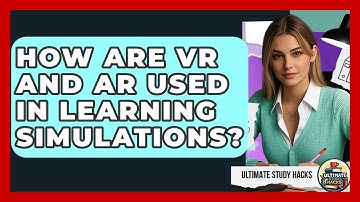 How Are VR And AR Used In Learning Simulations? - Ultimate Study Hacks