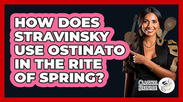 How Does Stravinsky Use Ostinato In The Rite Of Spring? - Classical Serenade